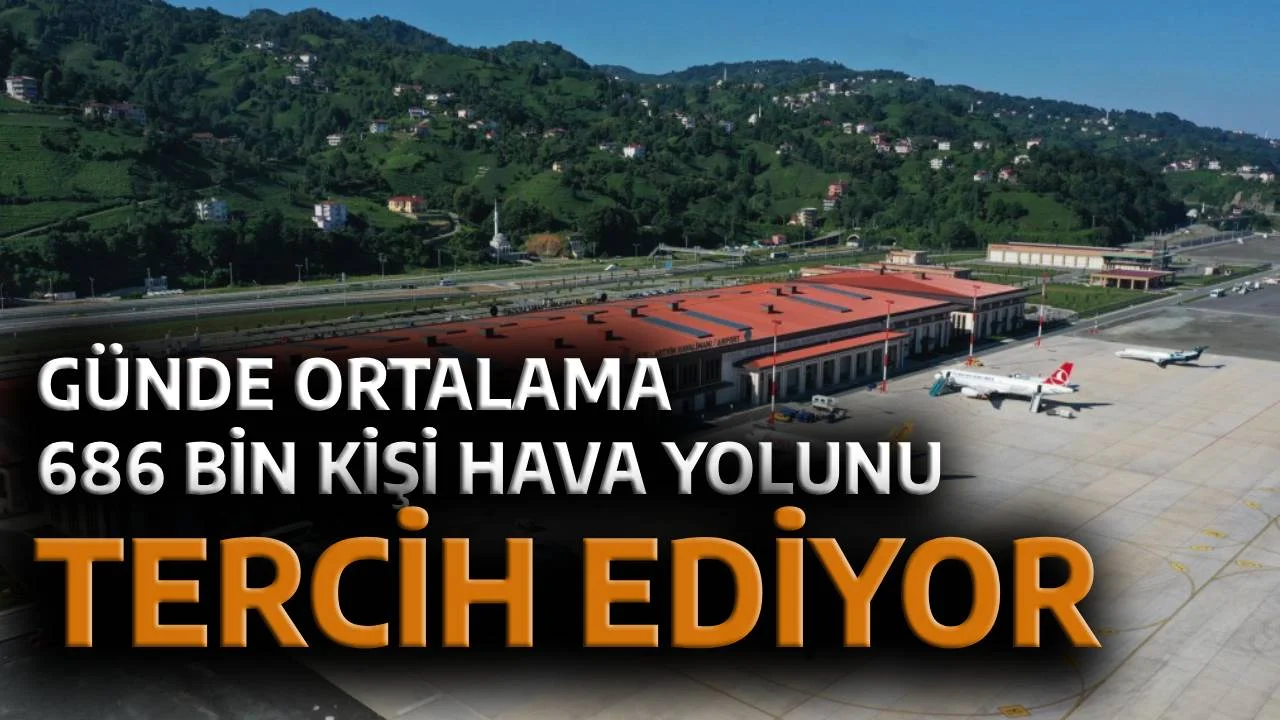 GÜNDE ORTALAMA 686 BİN KİŞİ HAVAYOLUNU TERCİH ETTİ