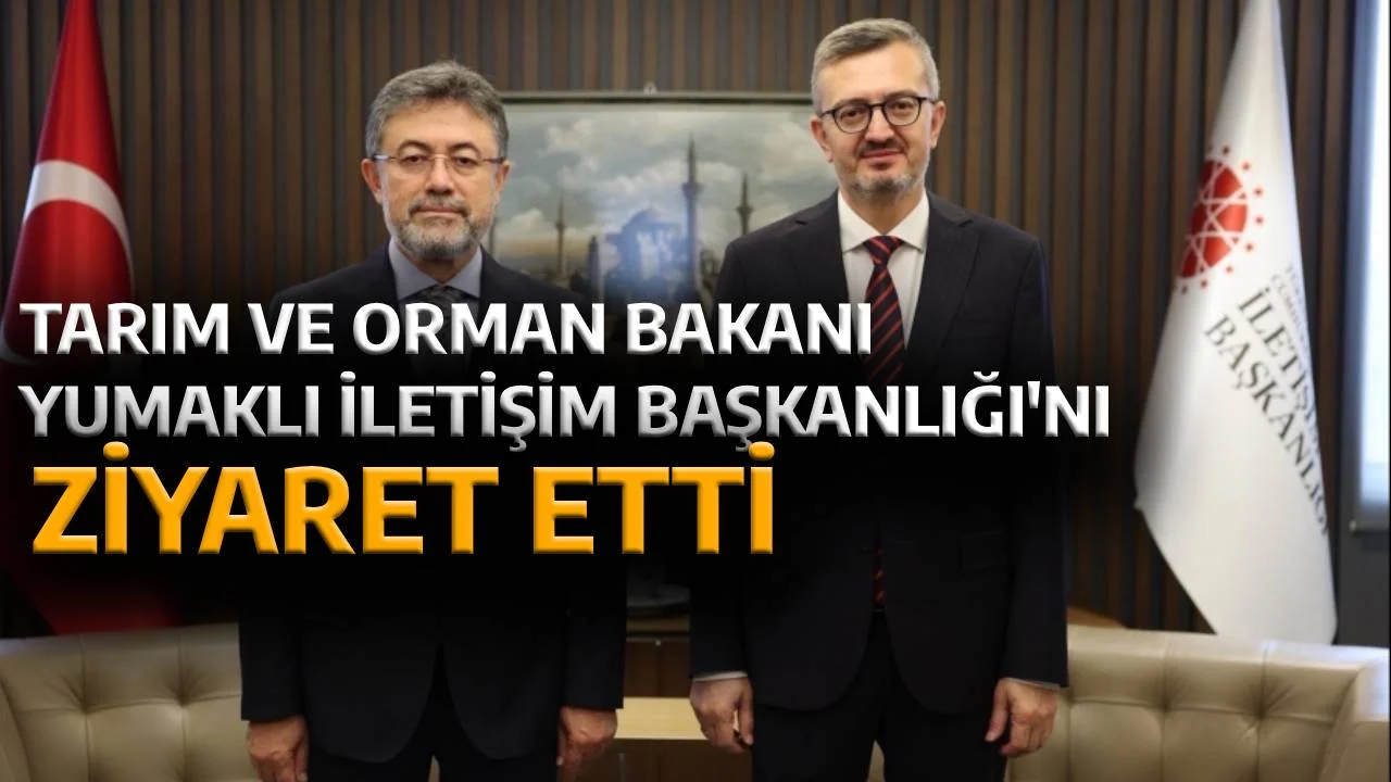 Tarım ve Orman Bakanı Yumaklı, İletişim Başkanlığını ziyaret etti