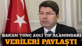 ADALET BAKANI YILMAZ TUNÇ ADLİ TIP ALANINDAKİ VERİLERİ PAYLAŞTI